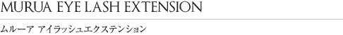 MURUA EYE LASH EXTENSION